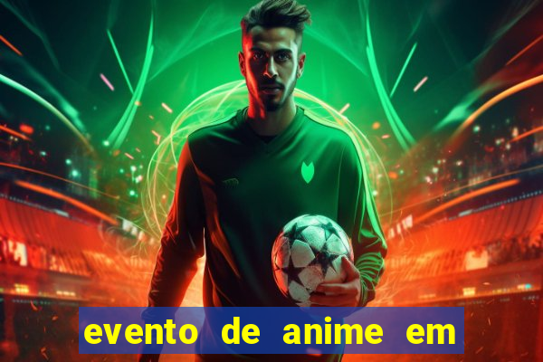 evento de anime em sp hoje